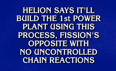 ‘What is fusion?’ Helion Energy harnesses the power of television with a ‘Jeopardy!’ mention